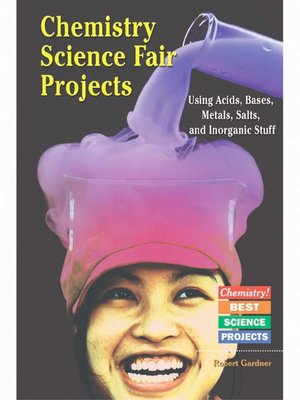 cover image of Chemistry Science Fair Projects Using Acids, Bases, Metals, Salts, and Inorganic Stuff